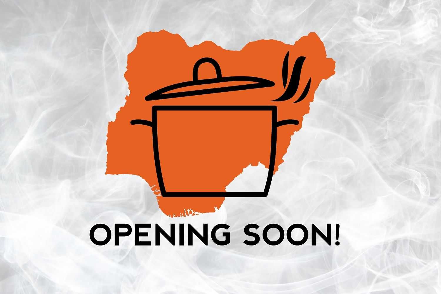 Cooking pot and steam illustration over Nigeria map with text "OPENING SOON!" and smoky background.