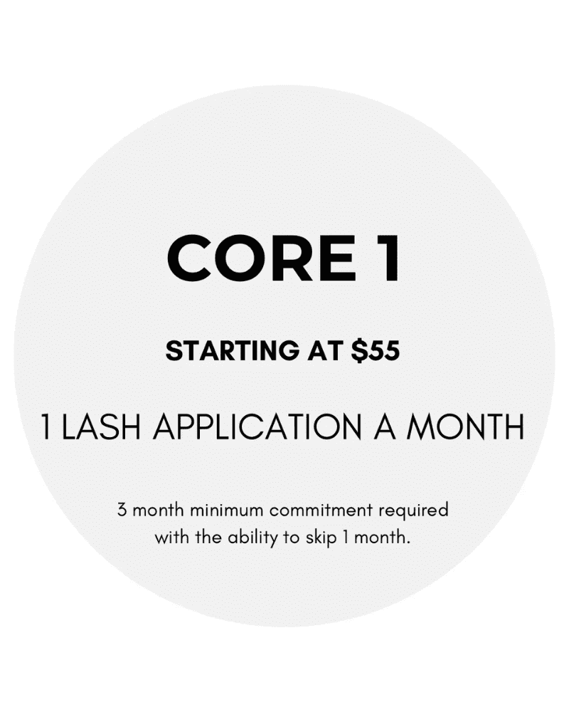 Core 1: $55/month for 1 lash application. 3-month minimum, skip option available once.
